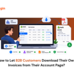 How to Let B2B Customers Download Their Own Invoices from Their Account Page