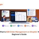 What Is B2B Order Management on Shopify? A Beginner's Guide
