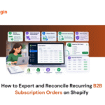 How to Export and Reconcile Recurring B2B Subscription Orders on Shopify